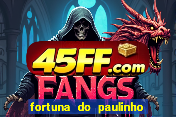 fortuna do paulinho do roupa nova